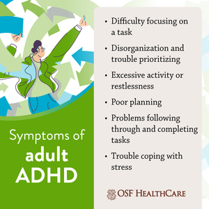 An infographic from OSF HealthCare titled 'Symptoms of adult ADHD,' listing difficulty focusing, disorganization, restlessness, poor planning, trouble completing tasks, and trouble coping with stress.
